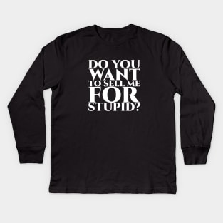 Do you want to sell me for stupid - weiß Kids Long Sleeve T-Shirt